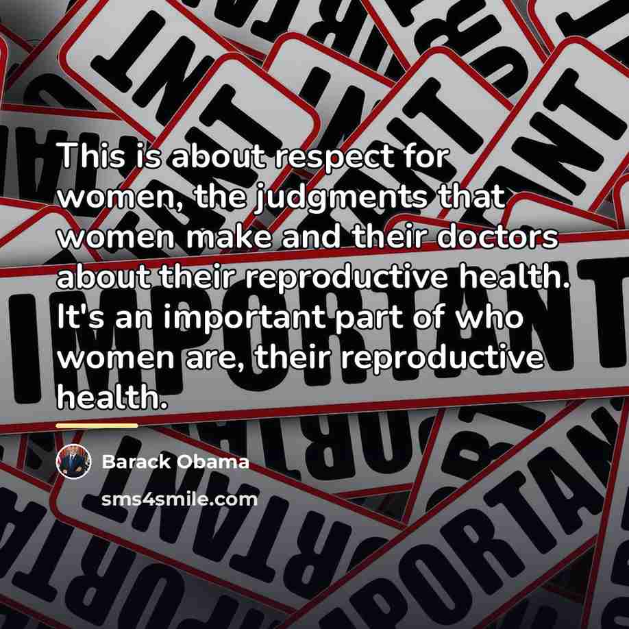 “This is about respect for women, the judgments that women…” quote by Barack Obama