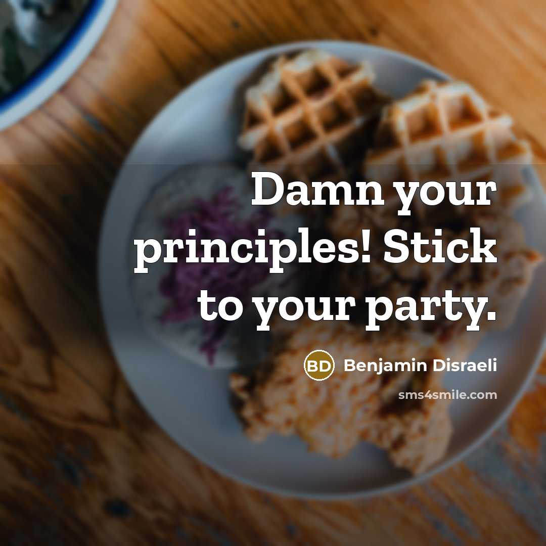 “Damn your principles! Stick to your party.…” quote by Benjamin Disraeli