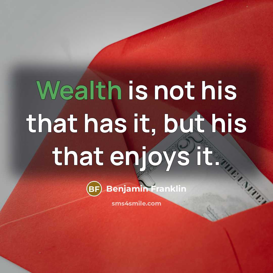 “Wealth is not his that has it, but his that…” quote by Benjamin Franklin