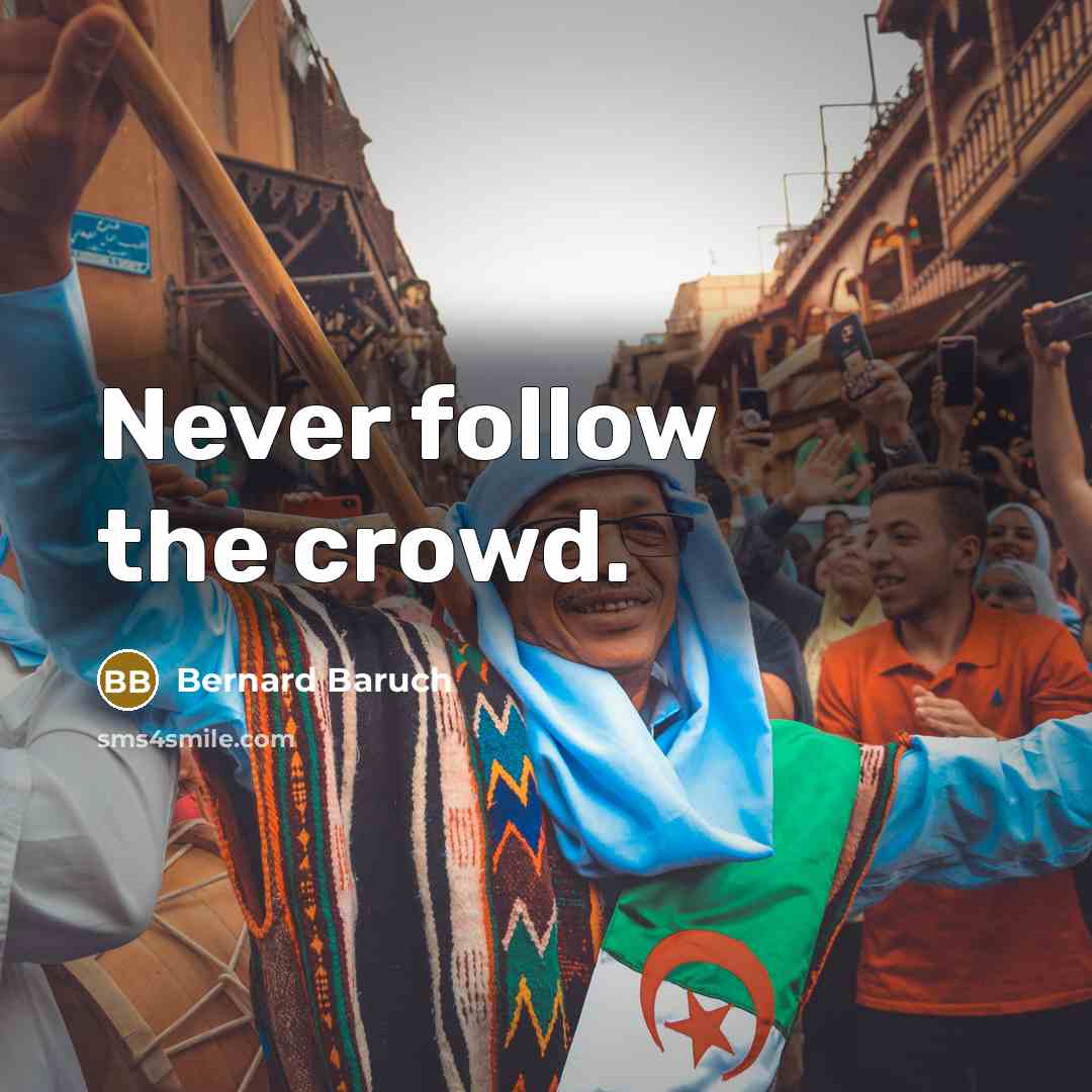 “Never follow the crowd.…” quote by Bernard Baruch