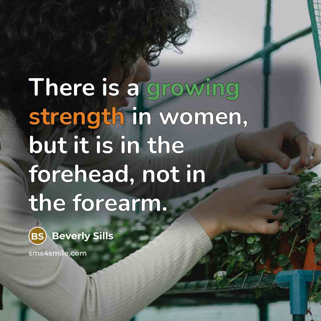 “There is a growing strength in women, but it is…” quote by Beverly Sills
