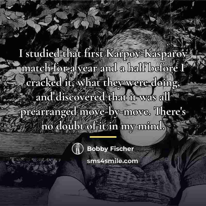 “I studied that first Karpov-Kasparov match for a year and…” quote by Bobby Fischer