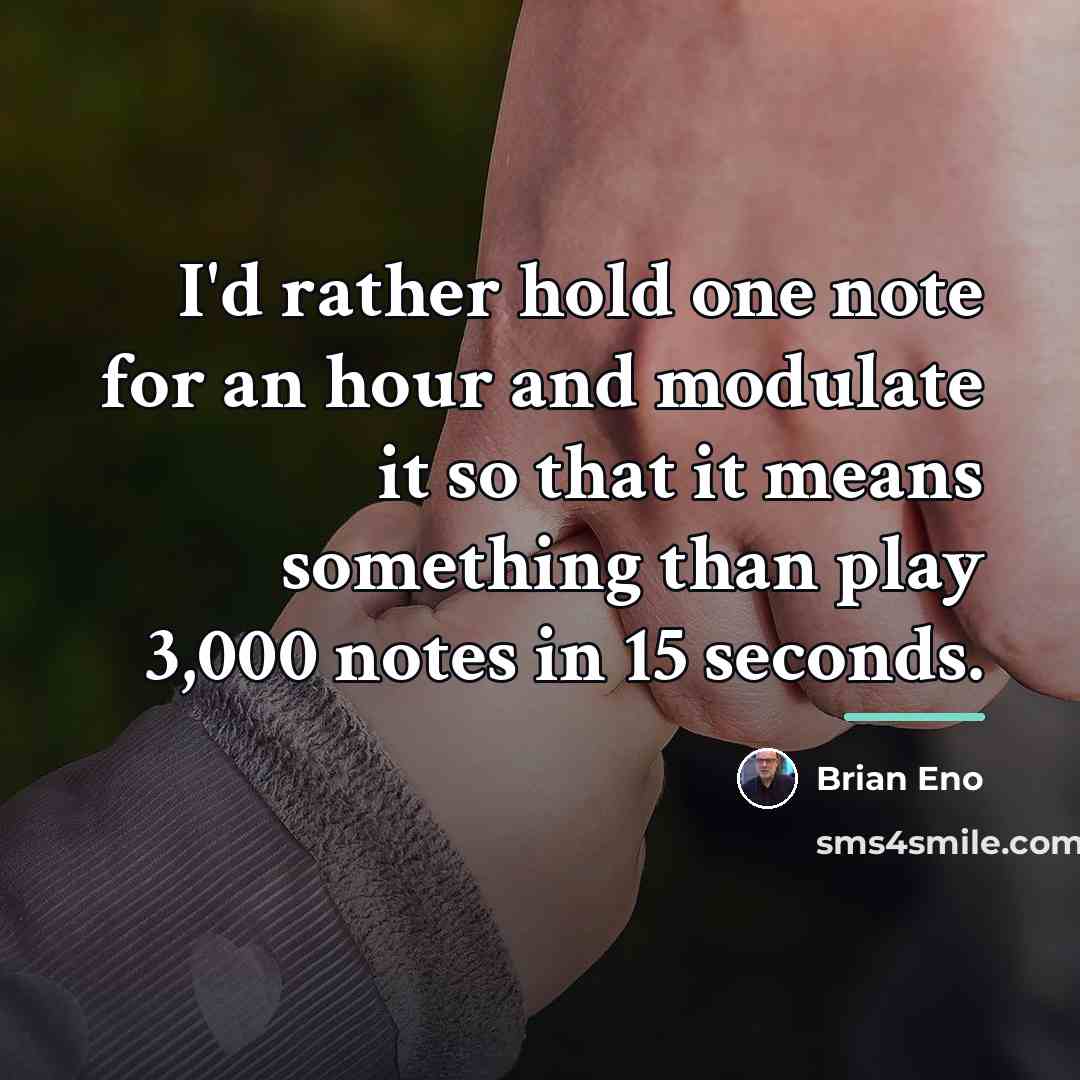 “I'd rather hold one note for an hour and modulate…” quote by Brian Eno