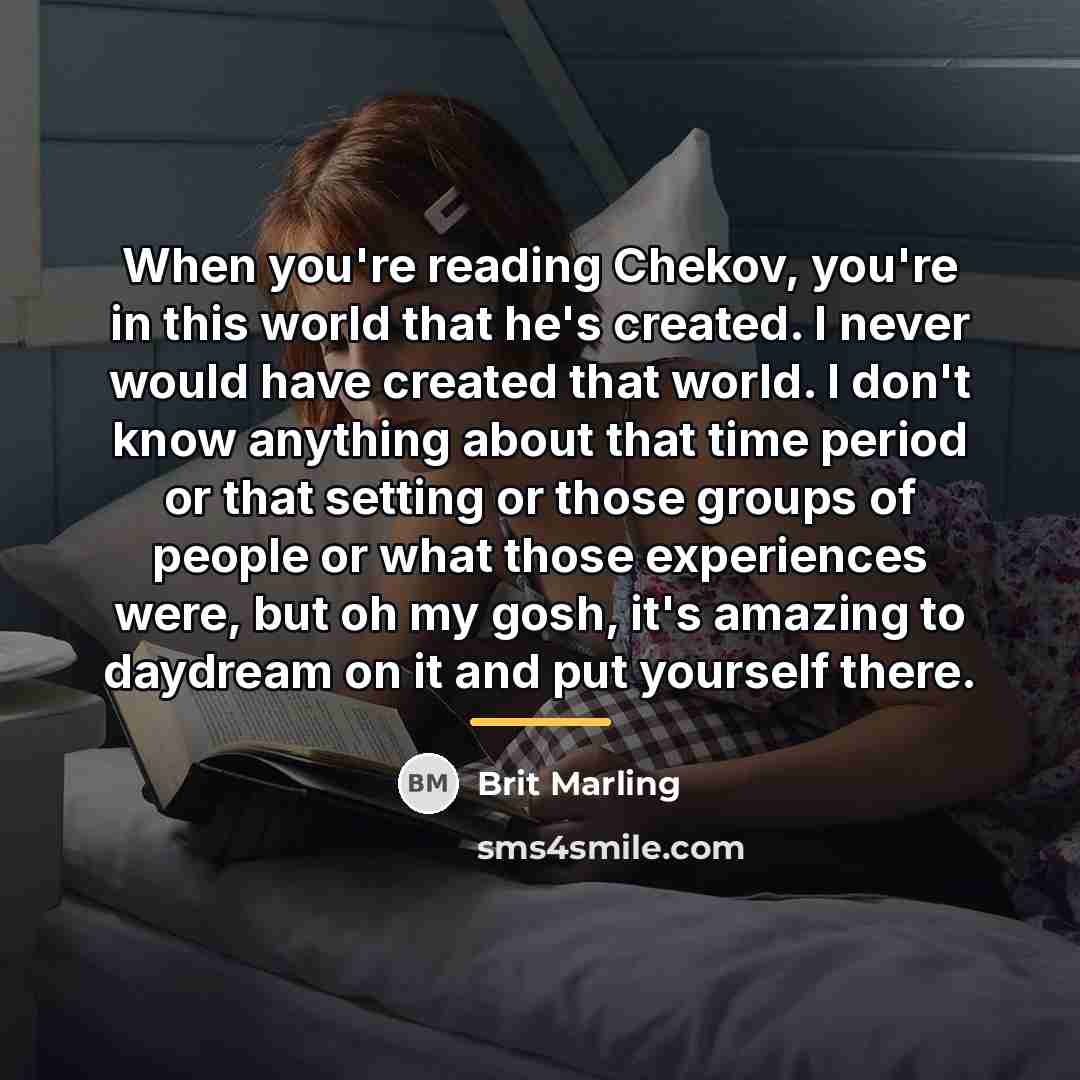 “When you're reading Chekov, you're in this world that he's…” quote by Brit Marling