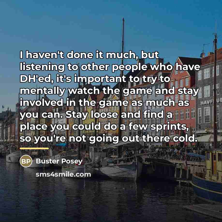 “I haven't done it much, but listening to other people…” quote by Buster Posey