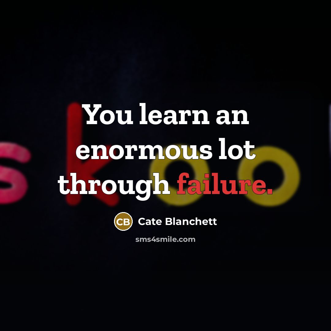 “You learn an enormous lot through failure.…” quote by Cate Blanchett