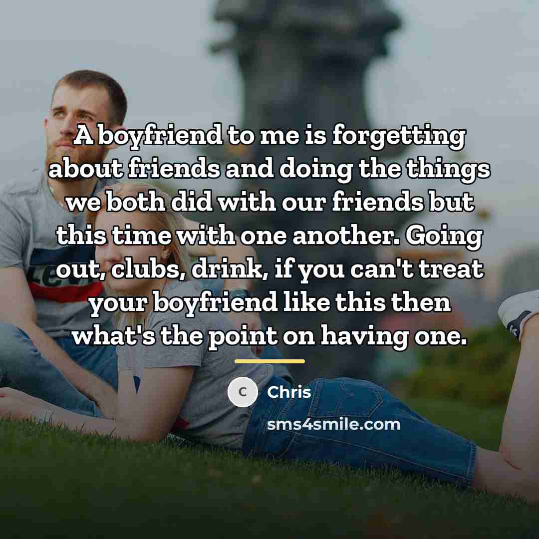 “A boyfriend to me is forgetting about friends and doing…” quote by Chris