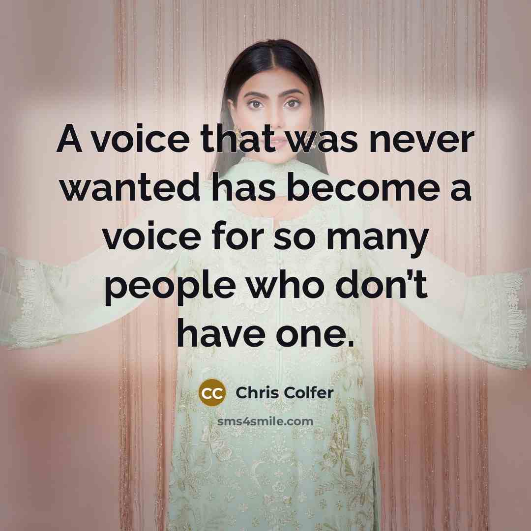 “A voice that was never wanted has become a voice…” quote by Chris Colfer