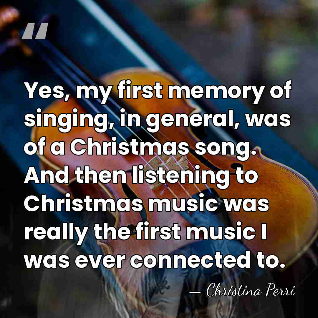 Yes, my first memory of singing, in general, was of a Christmas&hellip; - Christina Perri
