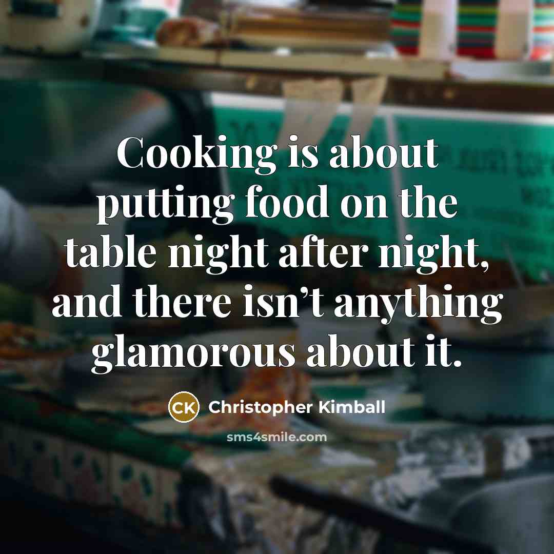 “Cooking is about putting food on the table night after…” quote by Christopher Kimball