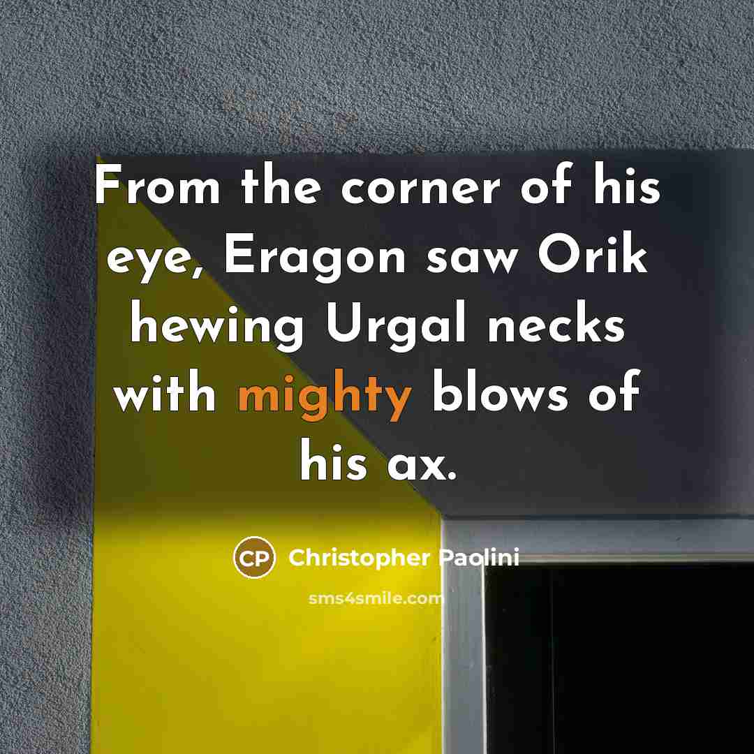 “From the corner of his eye, Eragon saw Orik hewing…” quote by Christopher Paolini