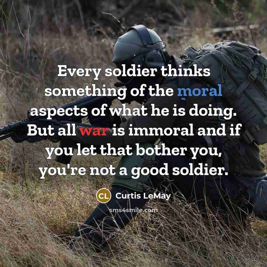 “Every soldier thinks something of the moral aspects of what…” quote by Curtis LeMay