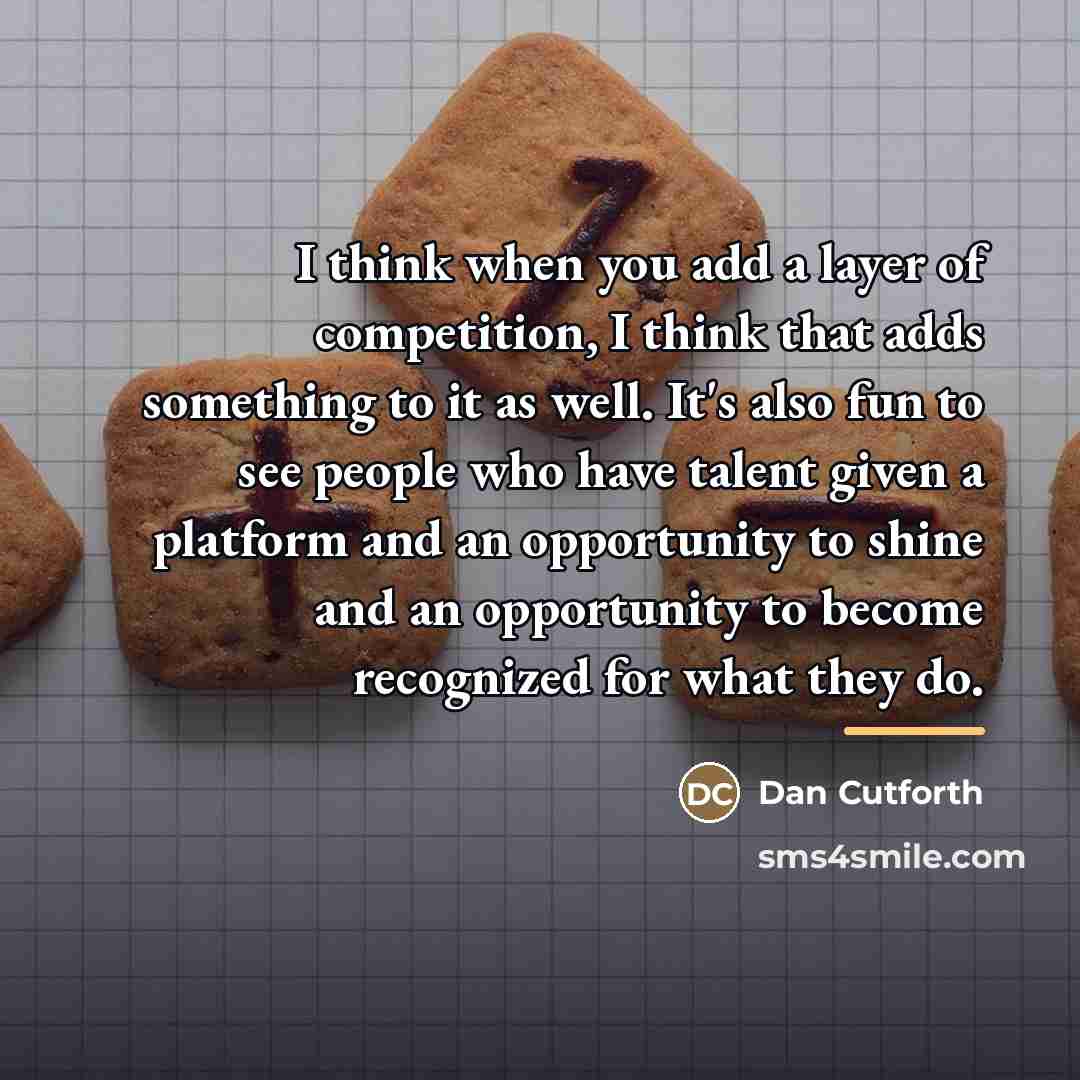 “I think when you add a layer of competition, I…” quote by Dan Cutforth
