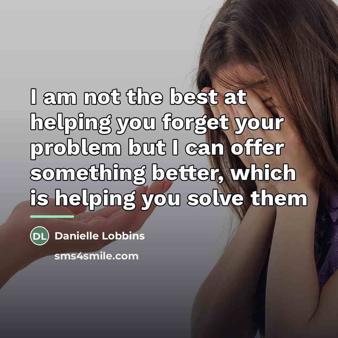“I am not the best at helping you forget your…” quote by Danielle Lobbins