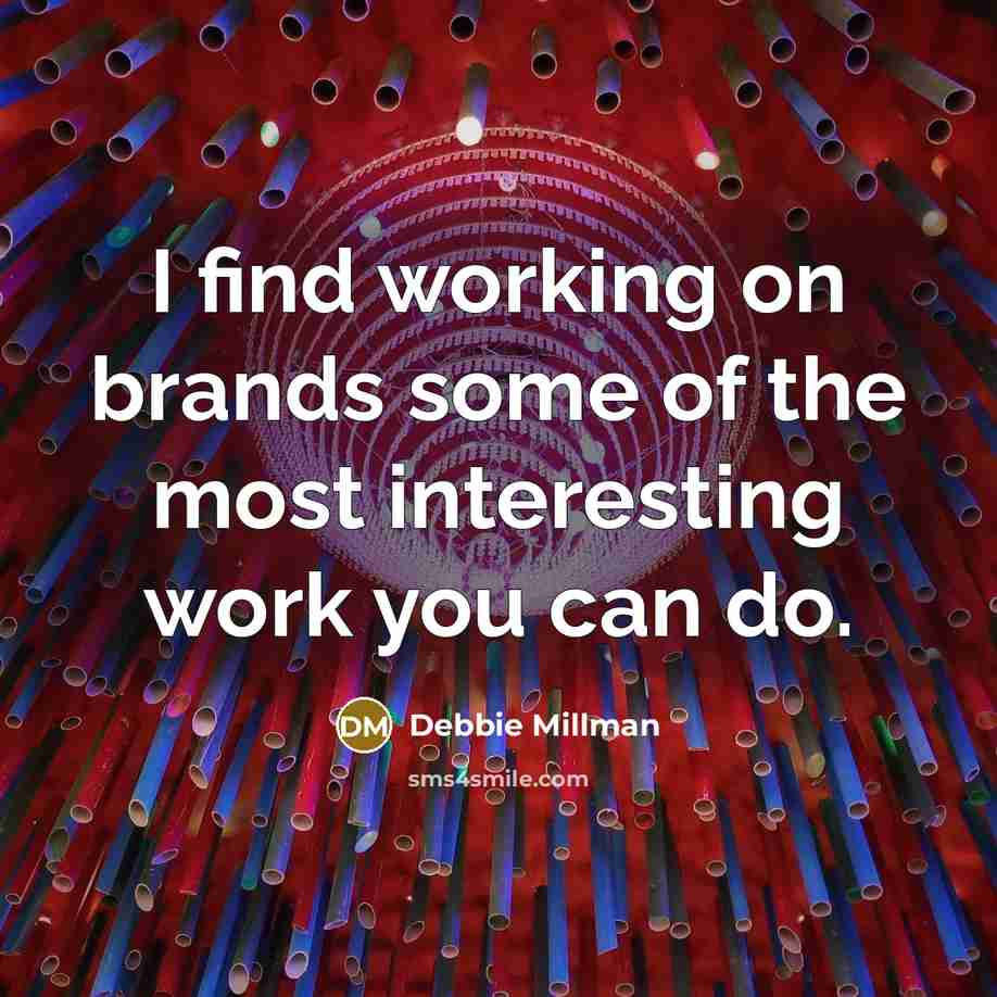 “I find working on brands some of the most interesting…” quote by Debbie Millman