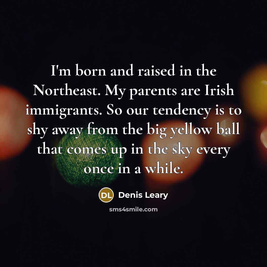 “I'm born and raised in the Northeast. My parents are…” quote by Denis Leary