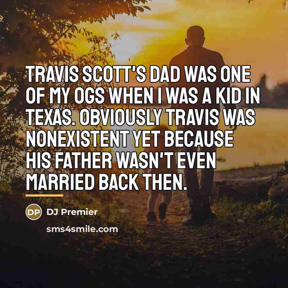 “Travis Scott's dad was one of my OGs when I…” quote by DJ Premier