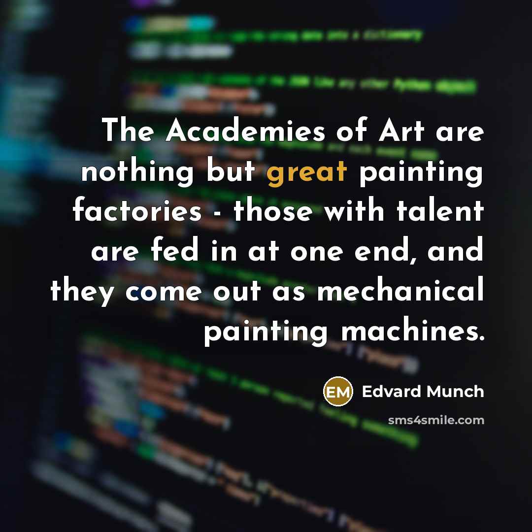 “The Academies of Art are nothing but great painting factories…” quote by Edvard Munch