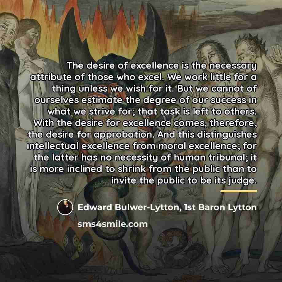 “The desire of excellence is the necessary attribute of those…” quote by Edward Bulwer-Lytton, 1st Baron Lytton