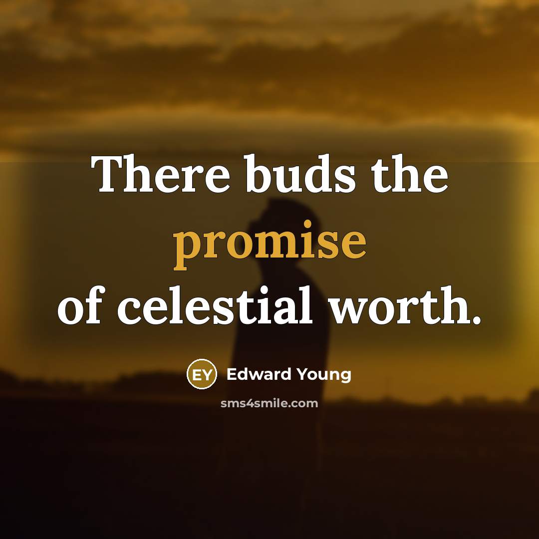 “There buds the promise of celestial worth.…” quote by Edward Young