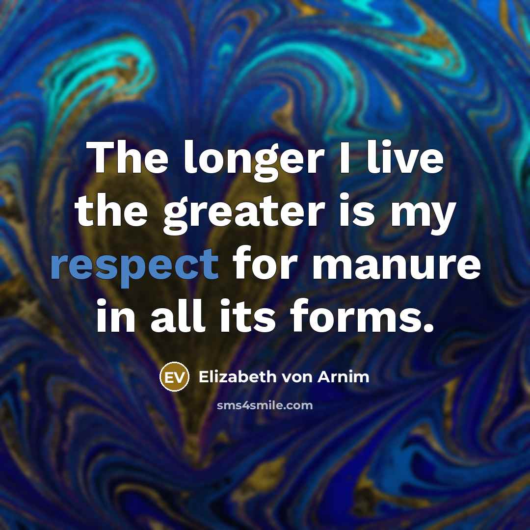 “The longer I live the greater is my respect for…” quote by Elizabeth von Arnim