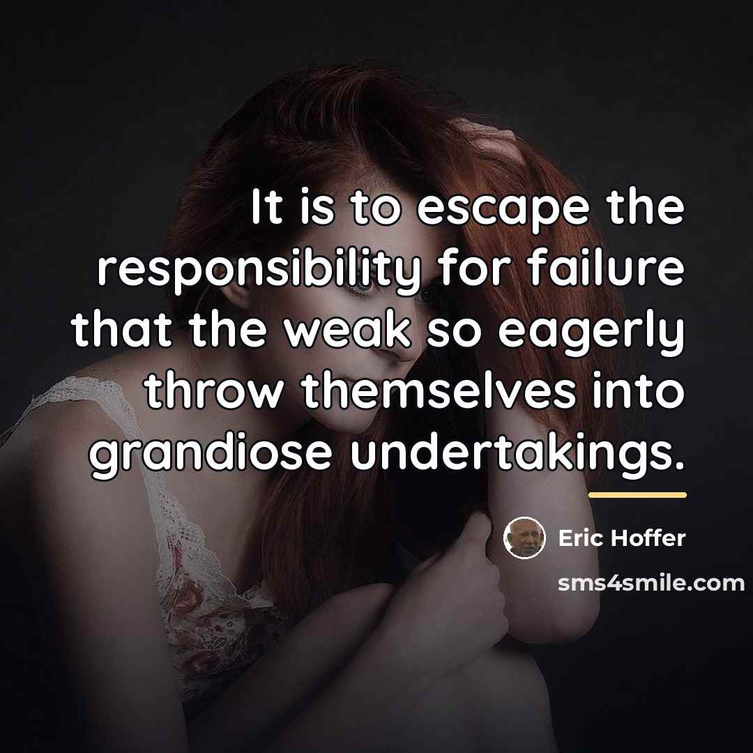 “It is to escape the responsibility for failure that the…” quote by Eric Hoffer