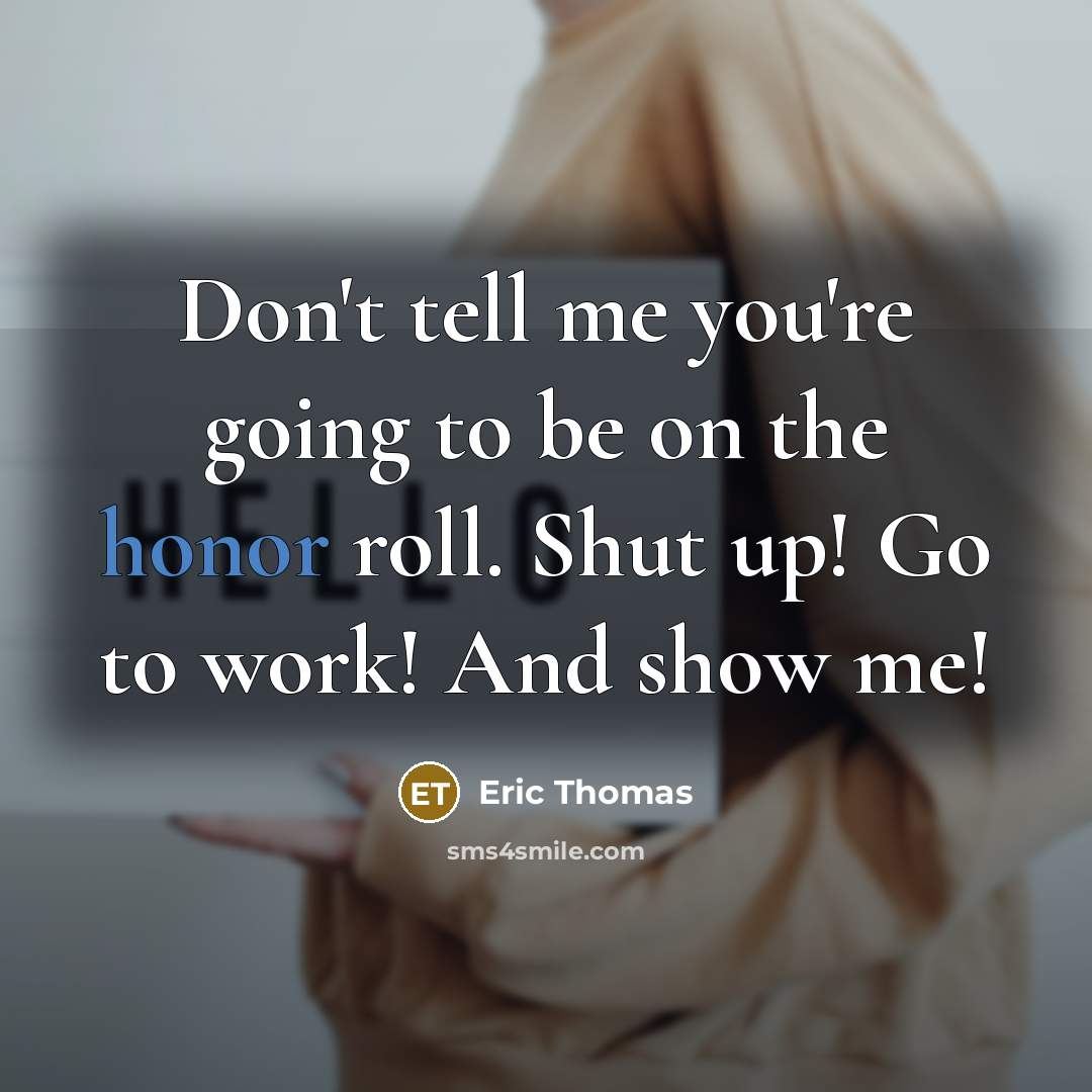 “Don't tell me you're going to be on the honor…” quote by Eric Thomas