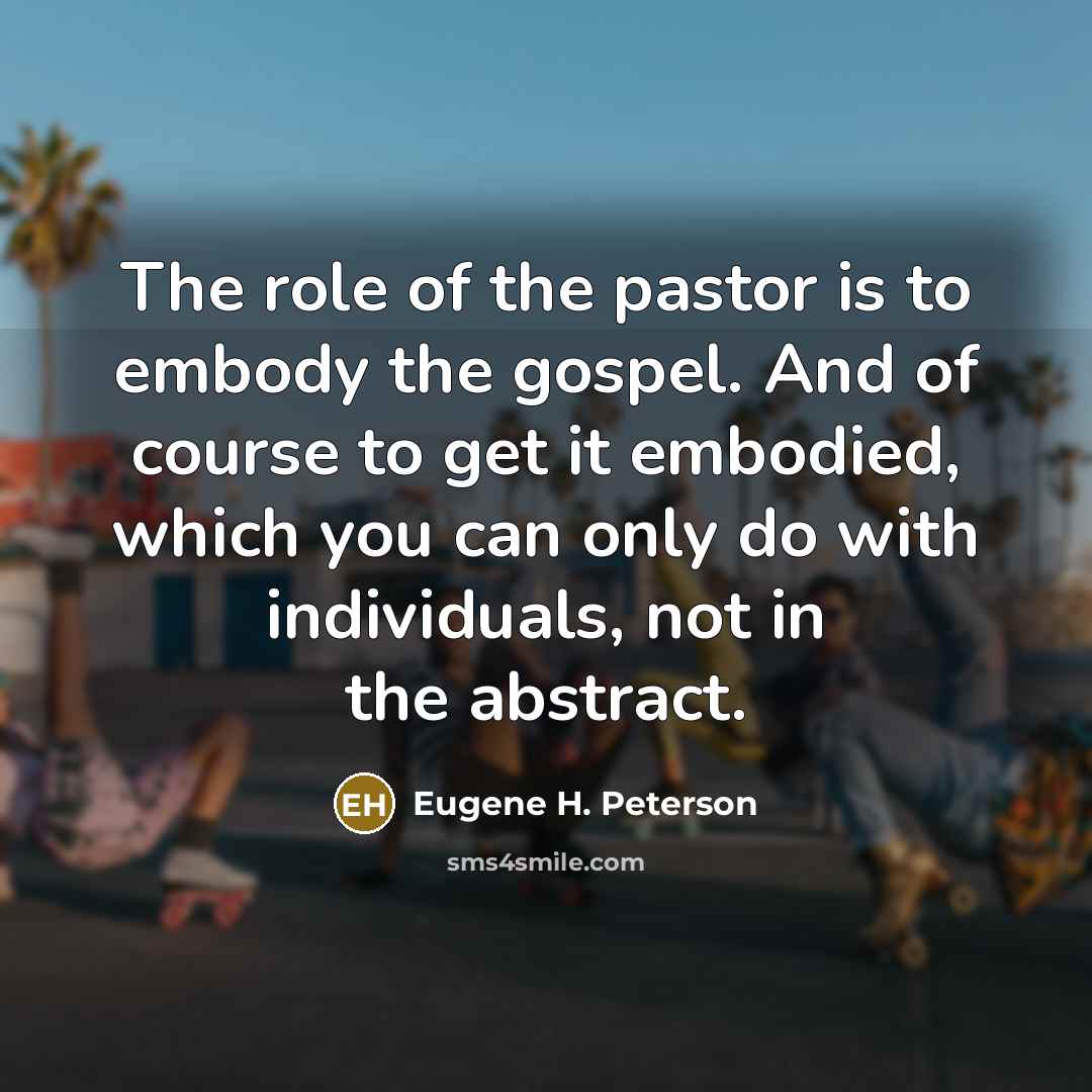 “The role of the pastor is to embody the gospel.…” quote by Eugene H. Peterson