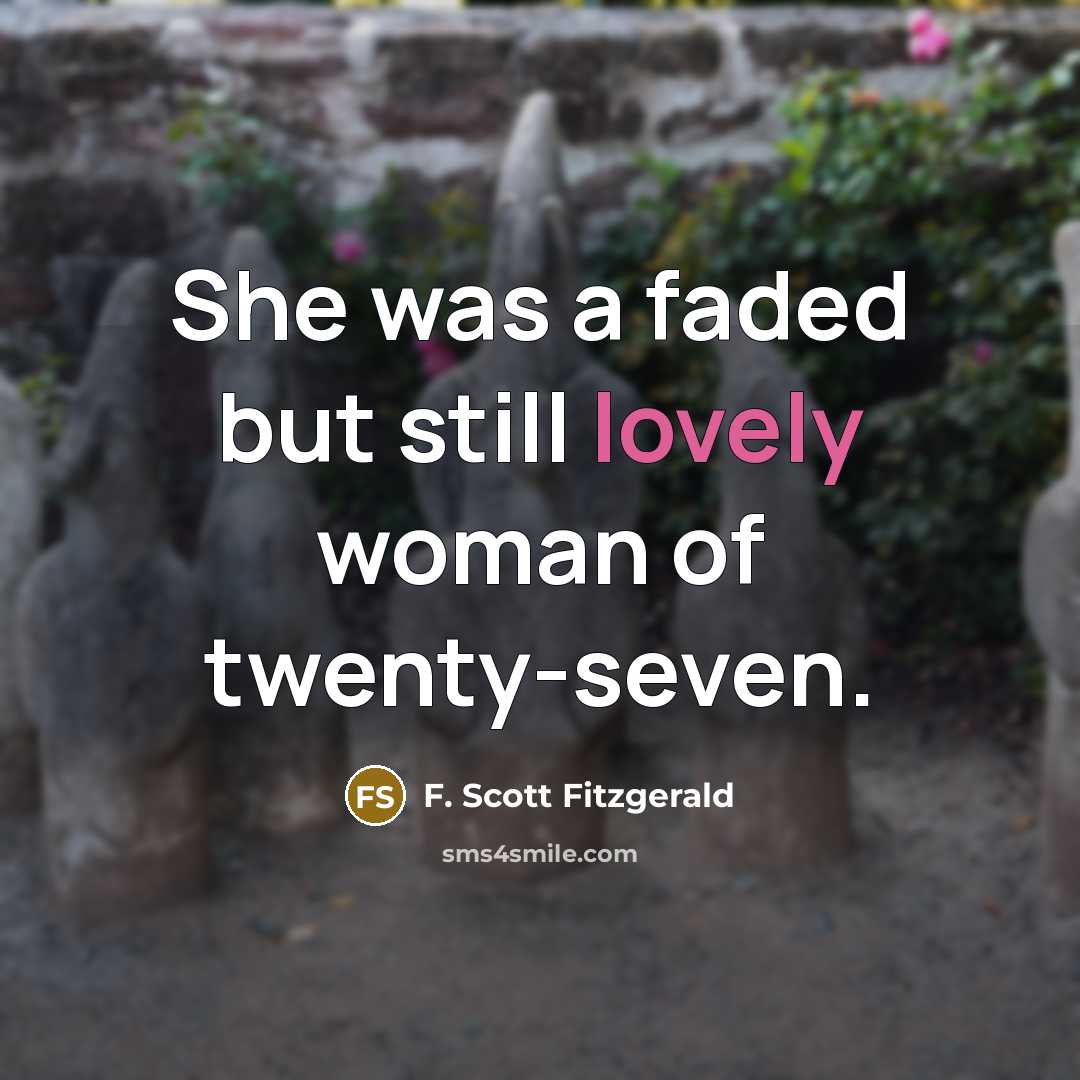 “She was a faded but still lovely woman of twenty-seven.…” quote by F. Scott Fitzgerald