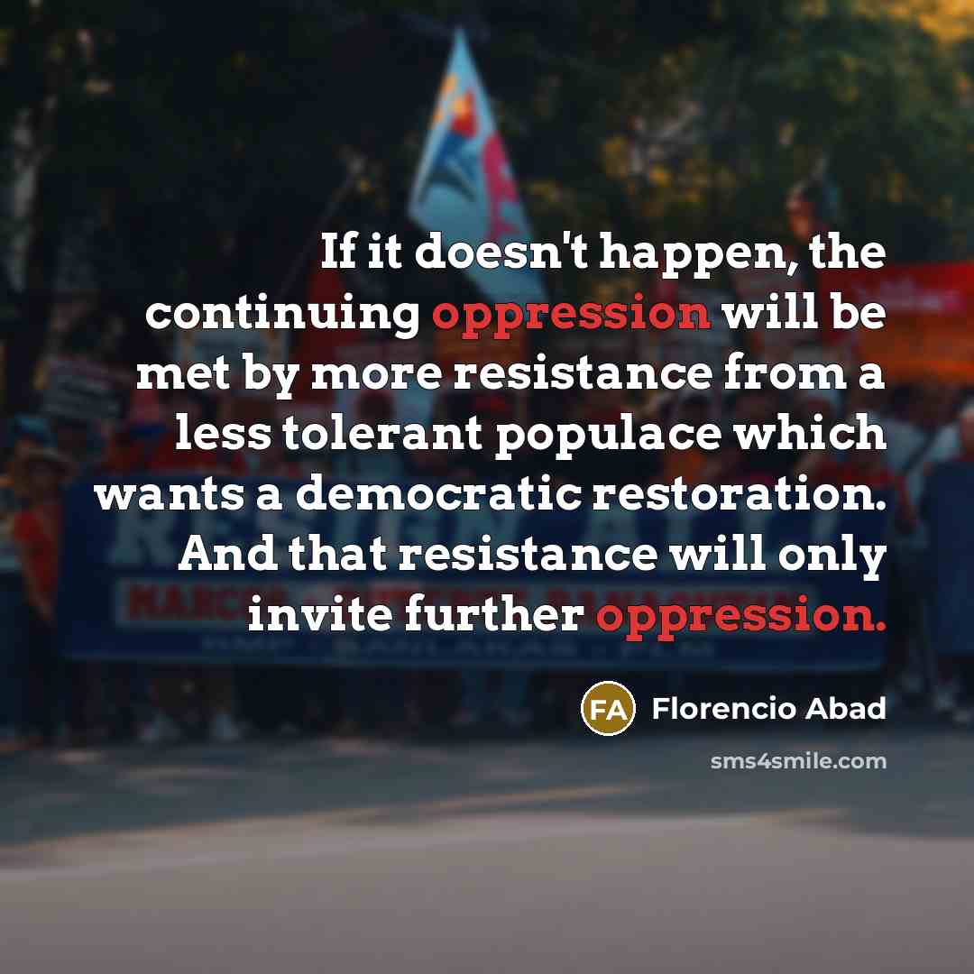 “If it doesn't happen, the continuing oppression will be met…” quote by Florencio Abad