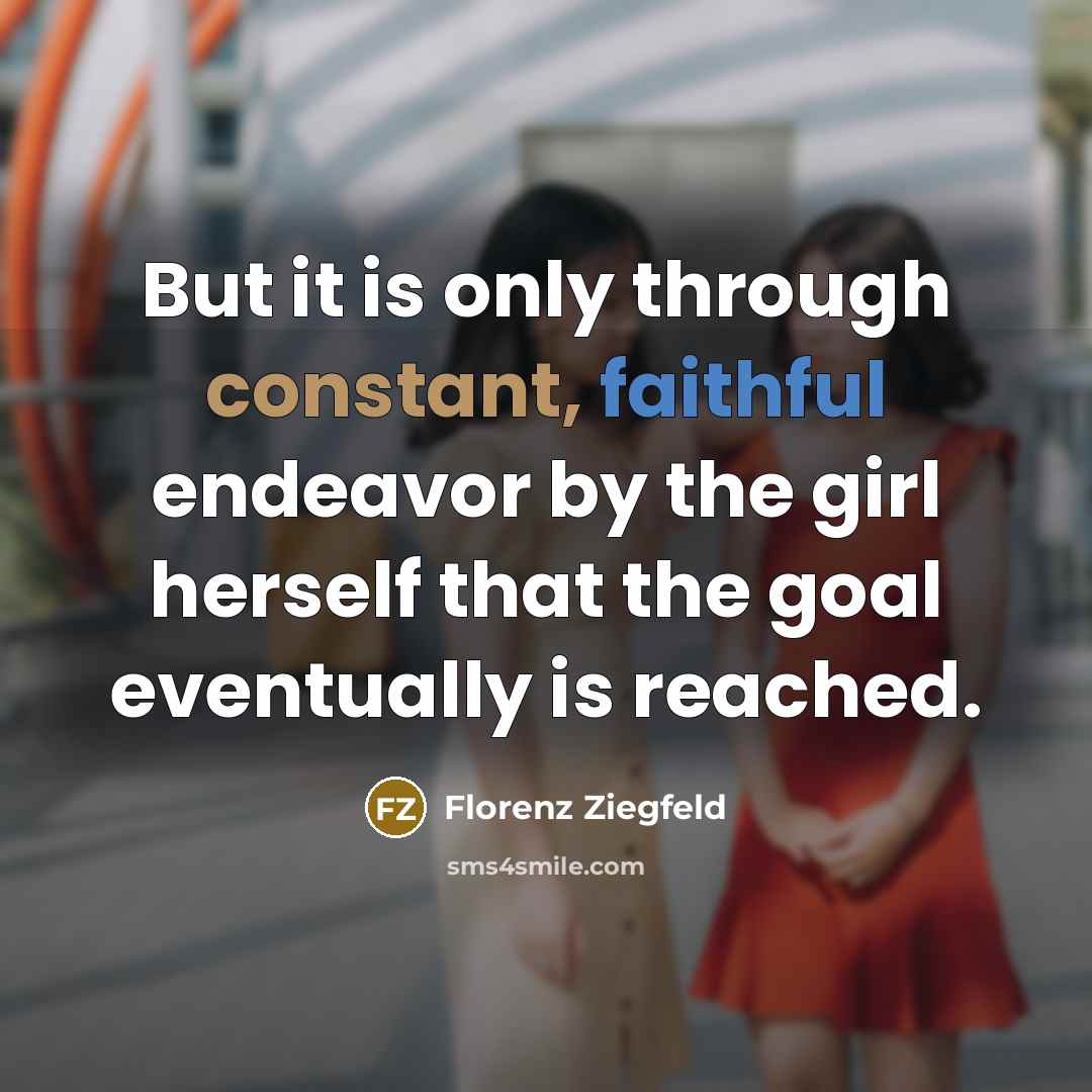“But it is only through constant, faithful endeavor by the…” quote by Florenz Ziegfeld