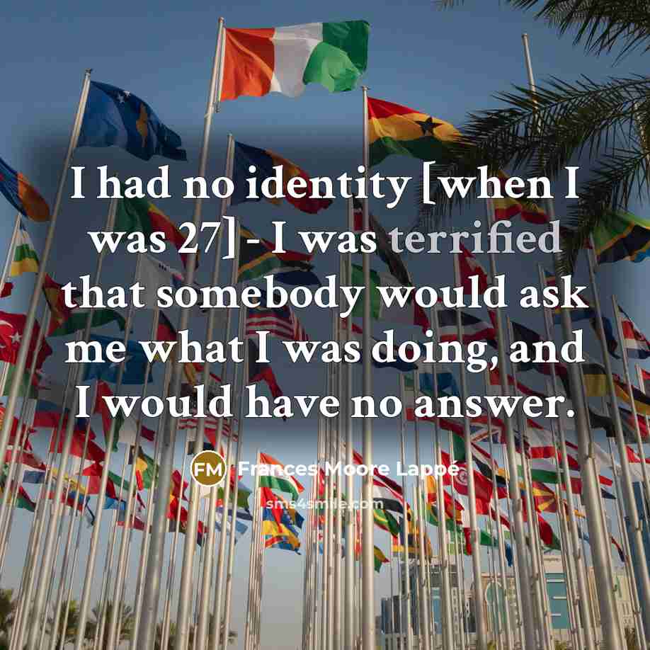 “I had no identity [when I was 27] - I…” quote by Frances Moore Lappé