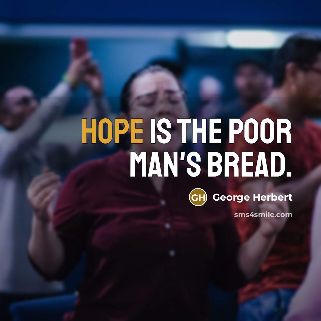 “Hope is the poor man's bread.…” quote by George Herbert