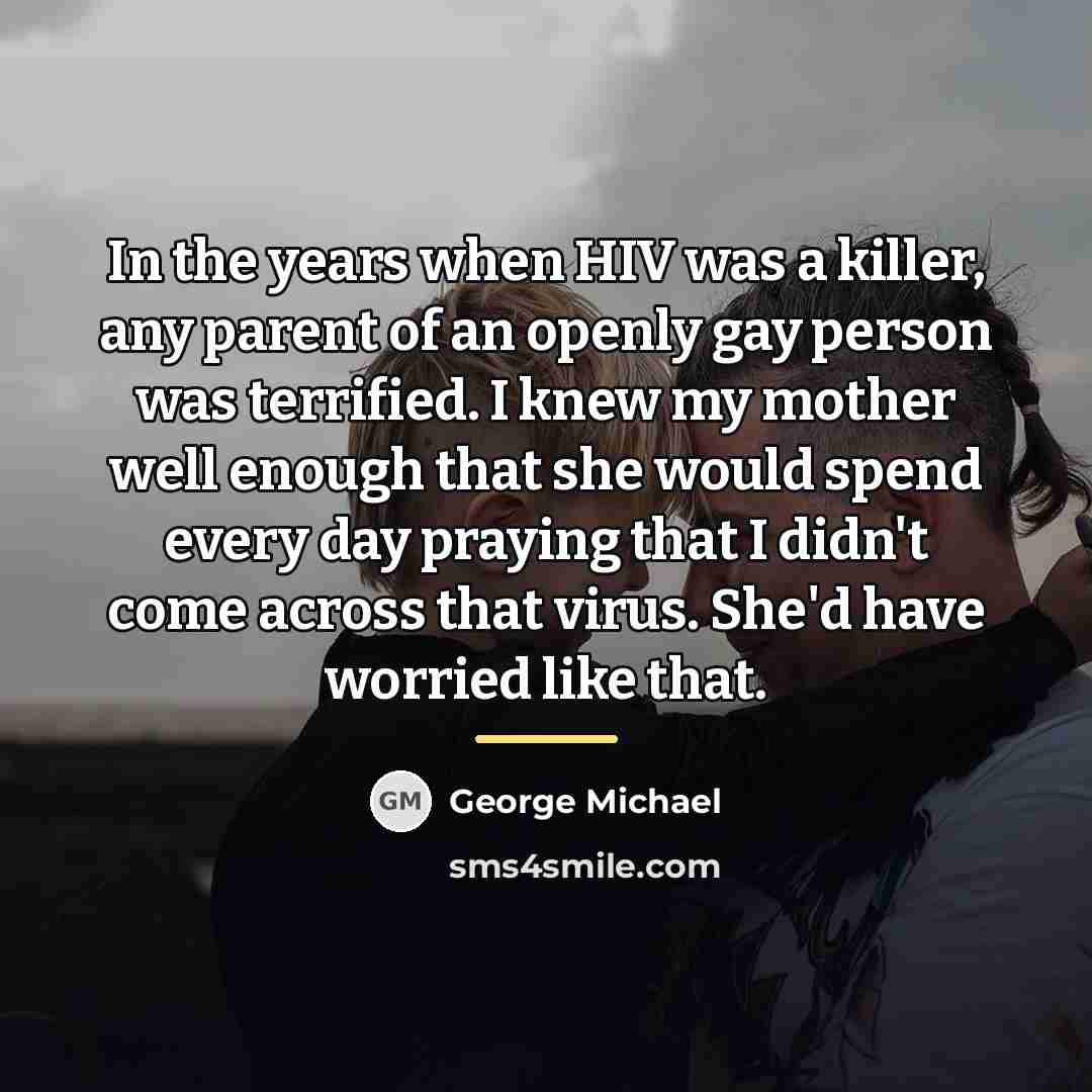 “In the years when HIV was a killer, any parent…” quote by George Michael
