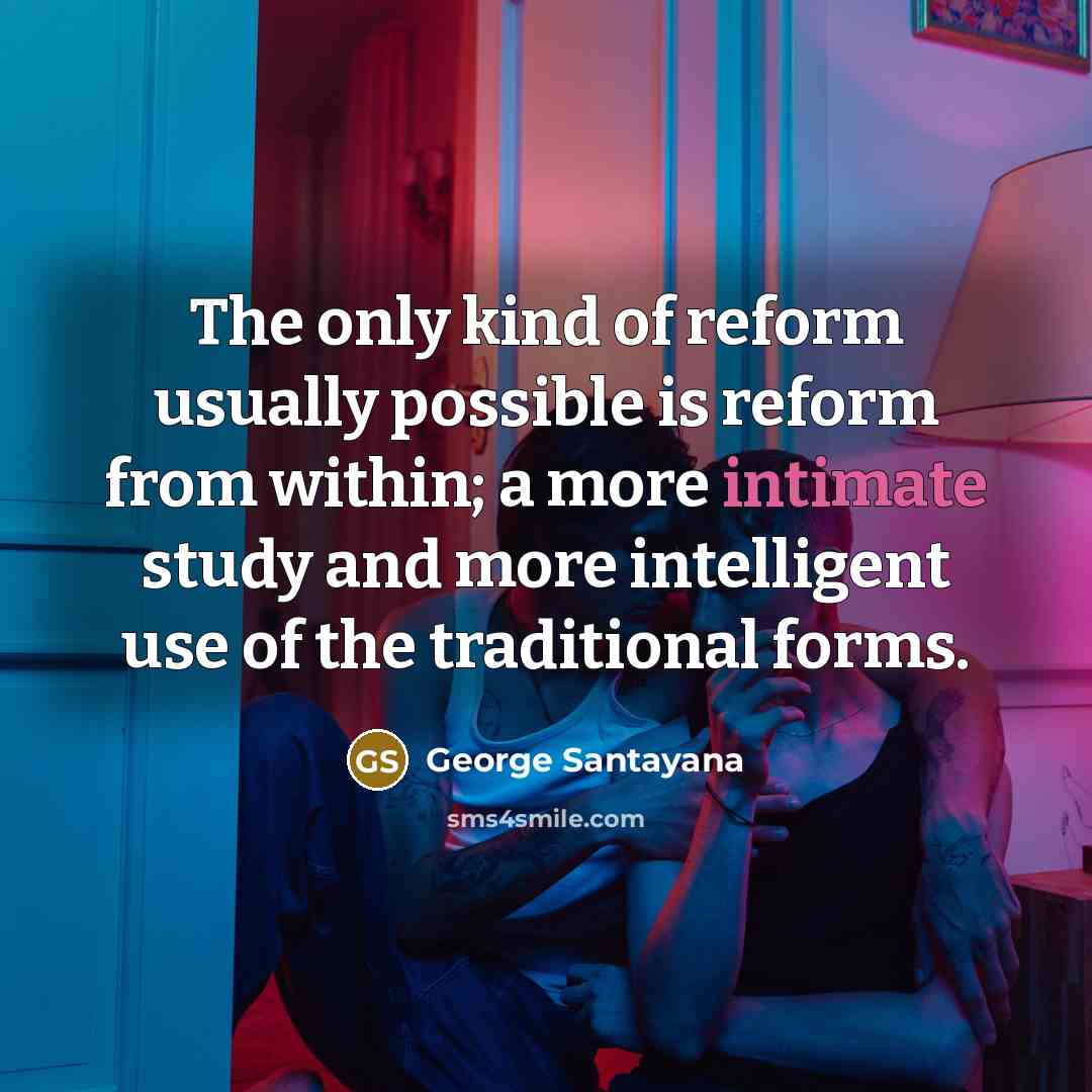 “The only kind of reform usually possible is reform from…” quote by George Santayana
