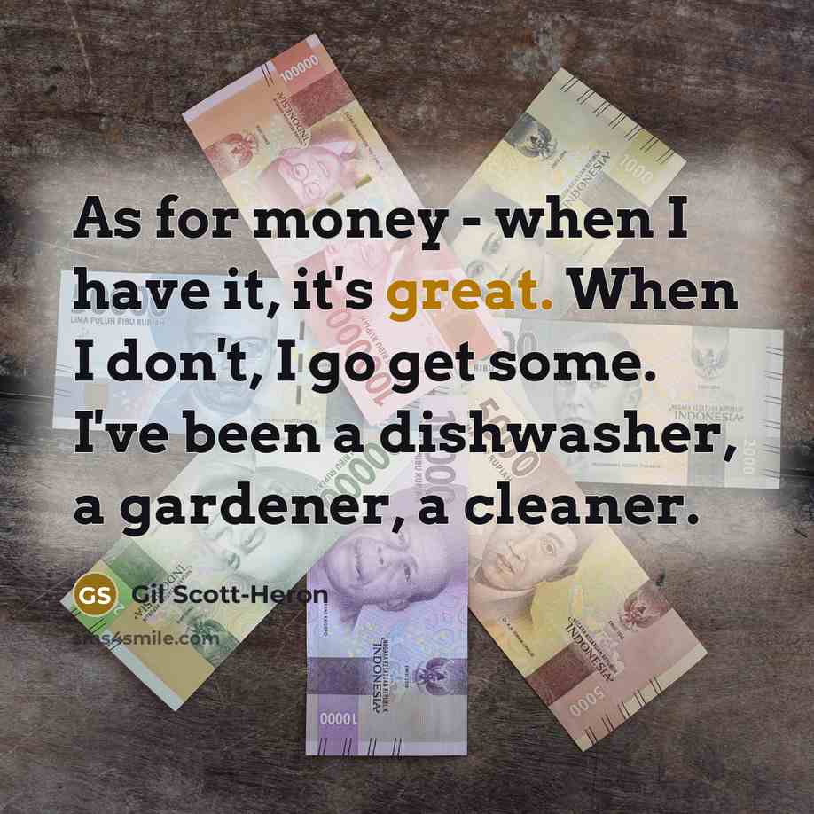 “As for money - when I have it, it's great.…” quote by Gil Scott-Heron