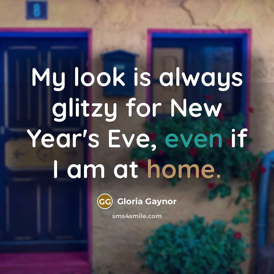 “My look is always glitzy for New Year's Eve, even…” quote by Gloria Gaynor