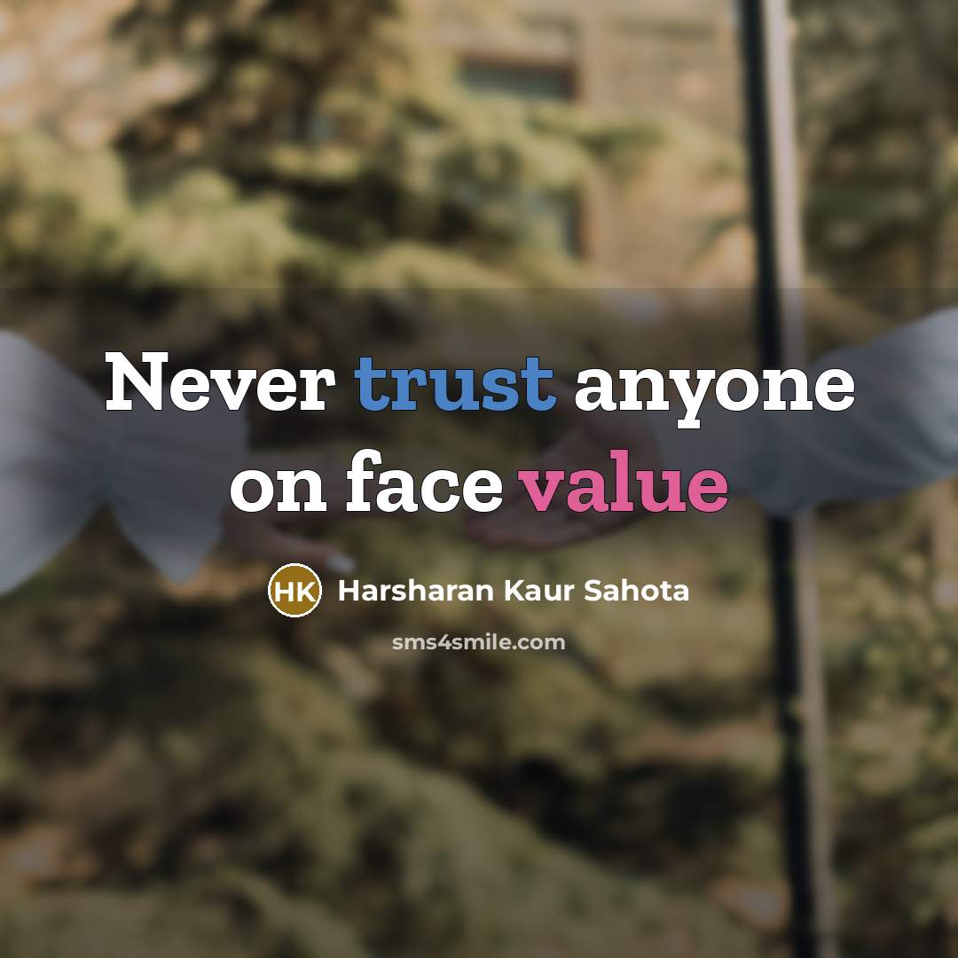 “Never trust anyone on face value” quote by Harsharan Kaur Sahota