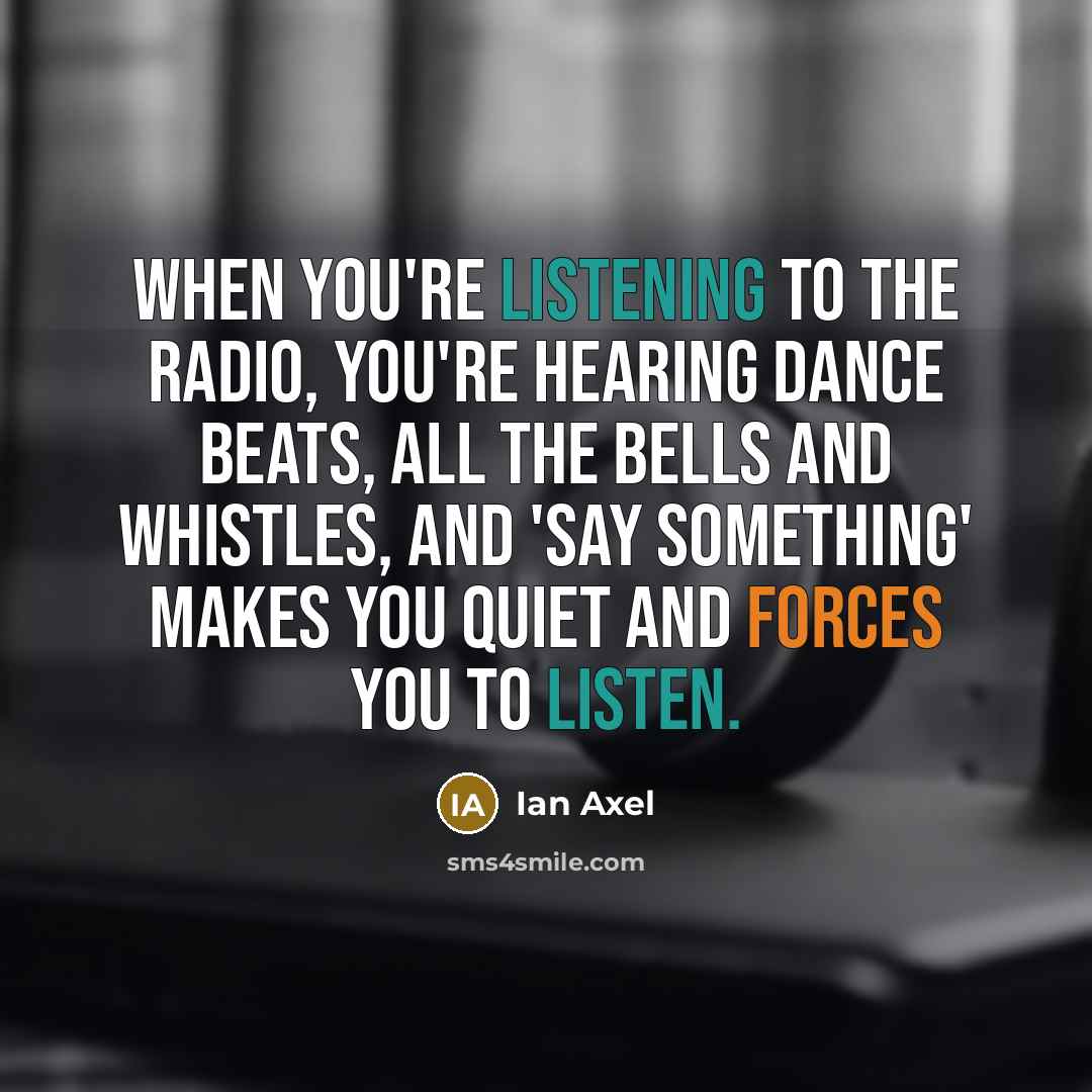 “When you're listening to the radio, you're hearing dance beats,…” quote by Ian Axel