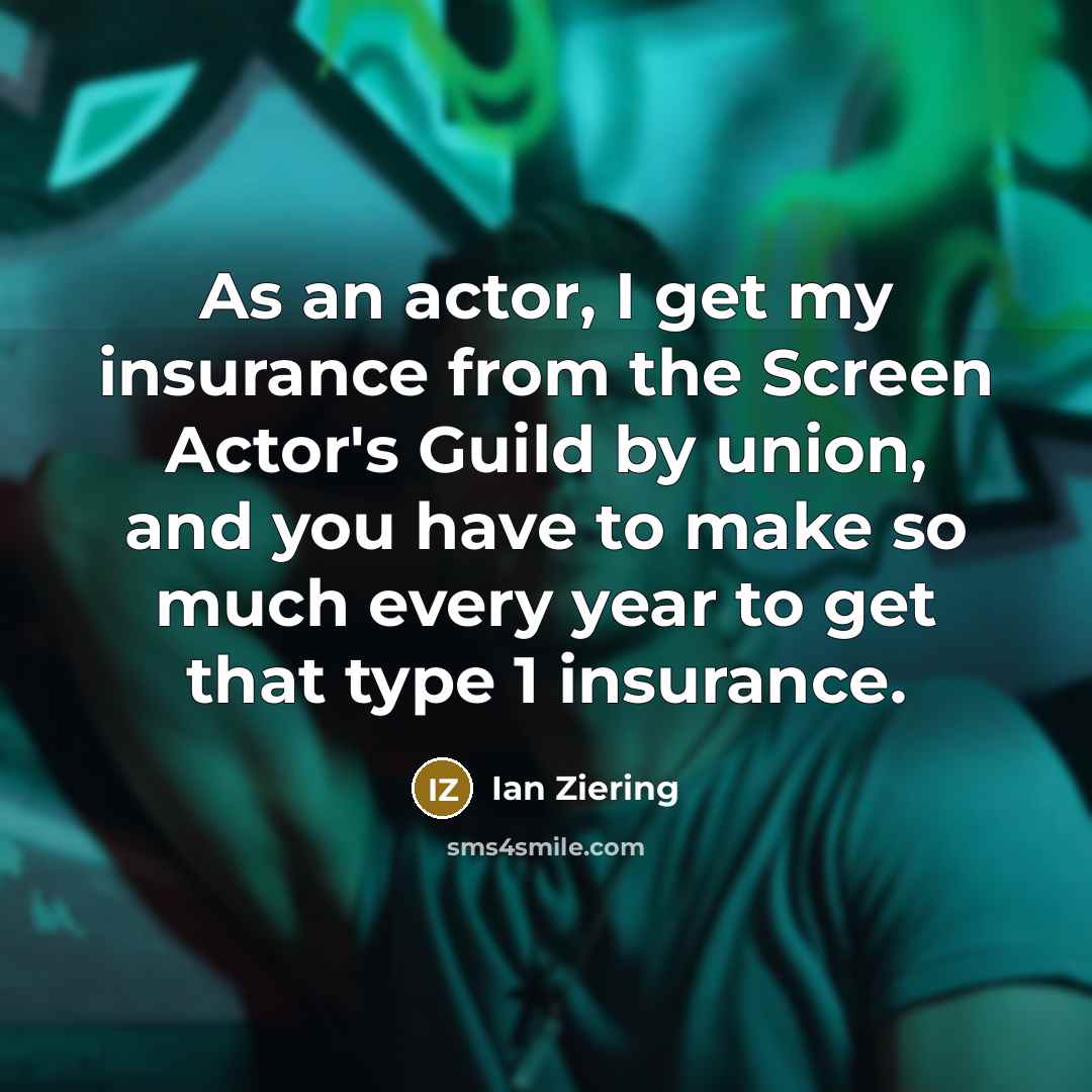 “As an actor, I get my insurance from the Screen…” quote by Ian Ziering