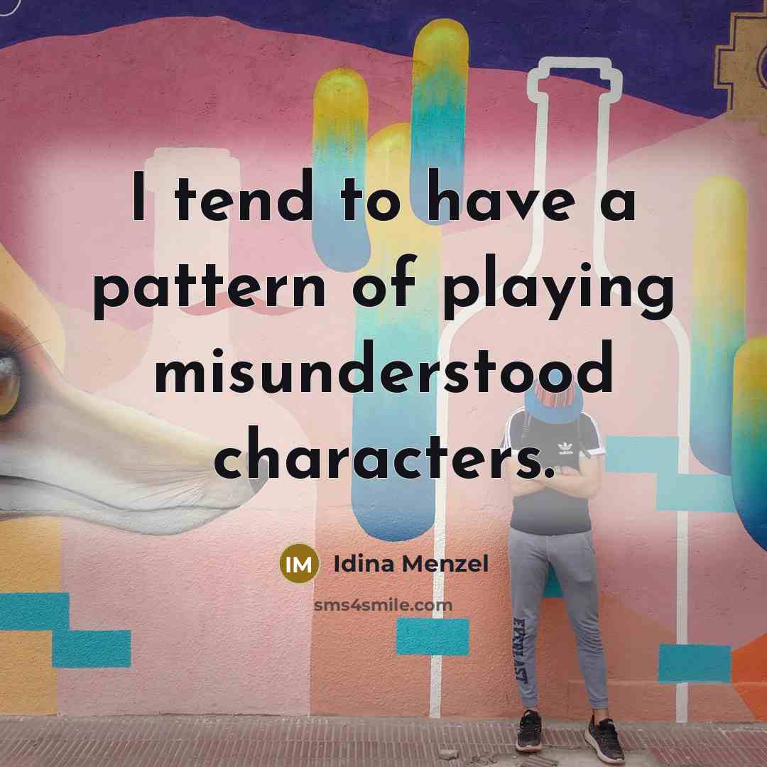 “I tend to have a pattern of playing misunderstood characters.” quote by Idina Menzel