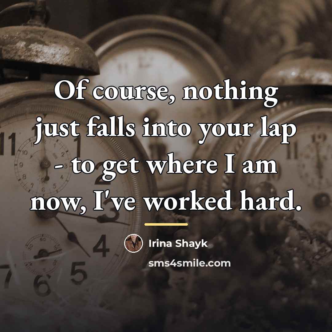 “Of course, nothing just falls into your lap - to…” quote by Irina Shayk
