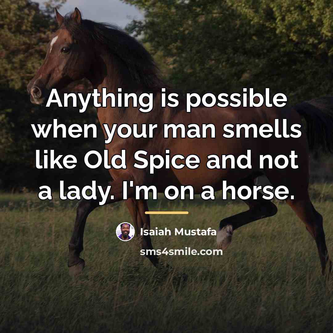 “Anything is possible when your man smells like Old Spice…” quote by Isaiah Mustafa