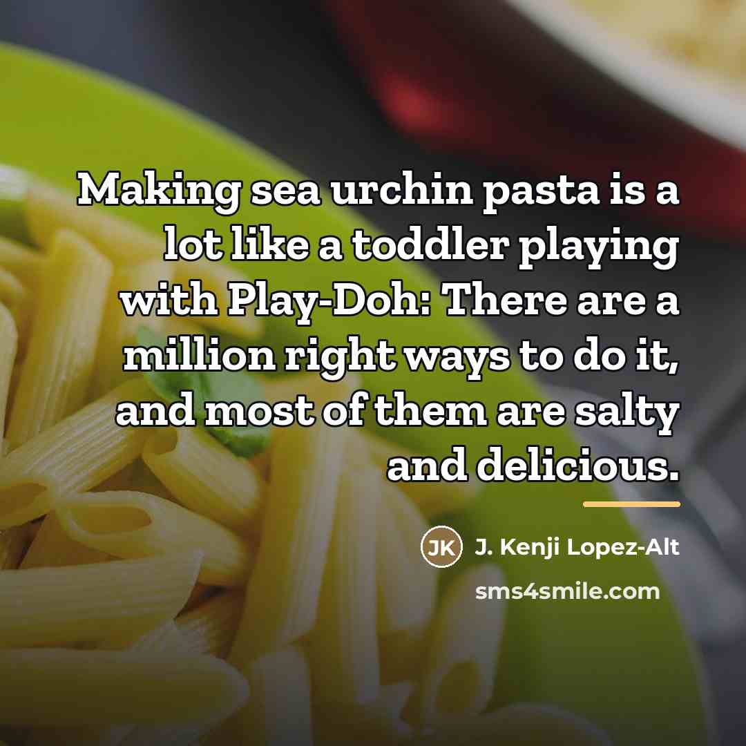 “Making sea urchin pasta is a lot like a toddler…” quote by J. Kenji Lopez-Alt