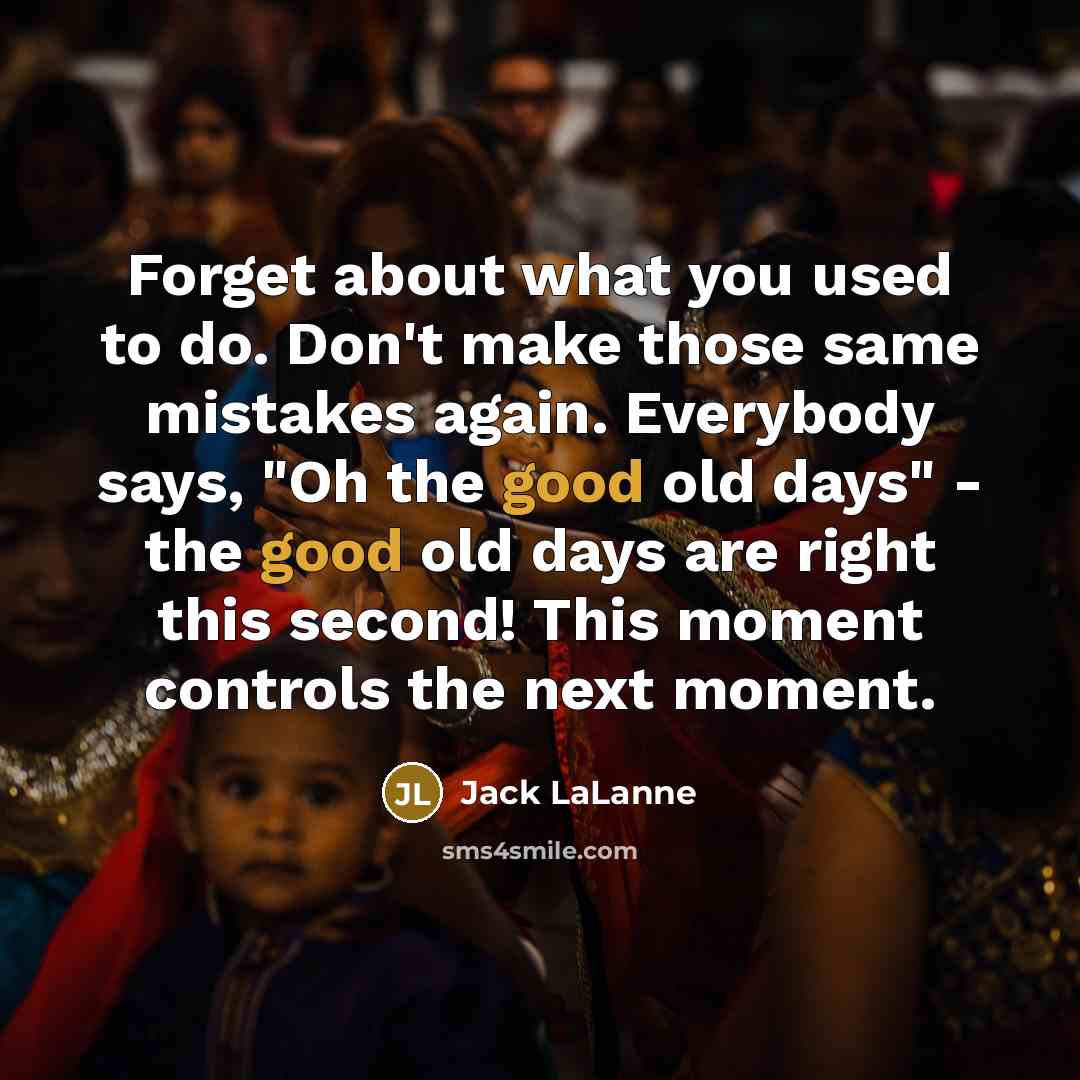 “Forget about what you used to do. Don't make those…” quote by Jack LaLanne