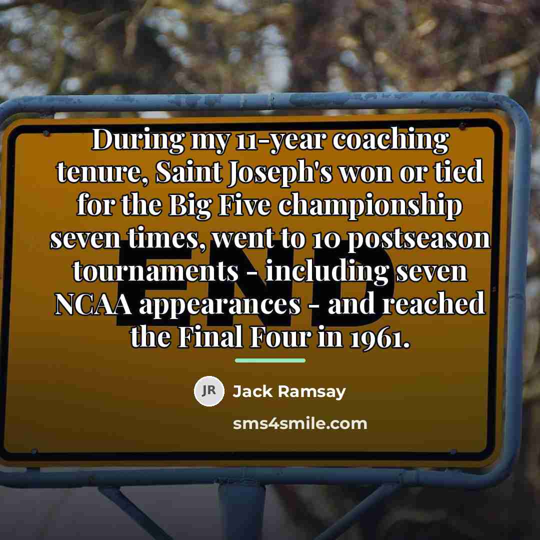 “During my 11-year coaching tenure, Saint Joseph's won or tied…” quote by Jack Ramsay