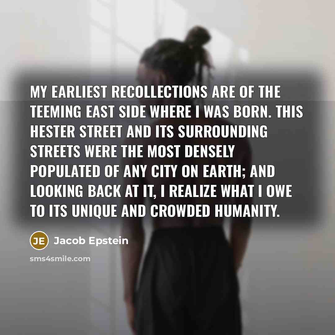 “My earliest recollections are of the teeming East Side where…” quote by Jacob Epstein