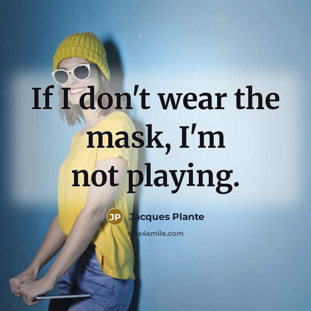 “If I don't wear the mask, I'm not playing.…” quote by Jacques Plante