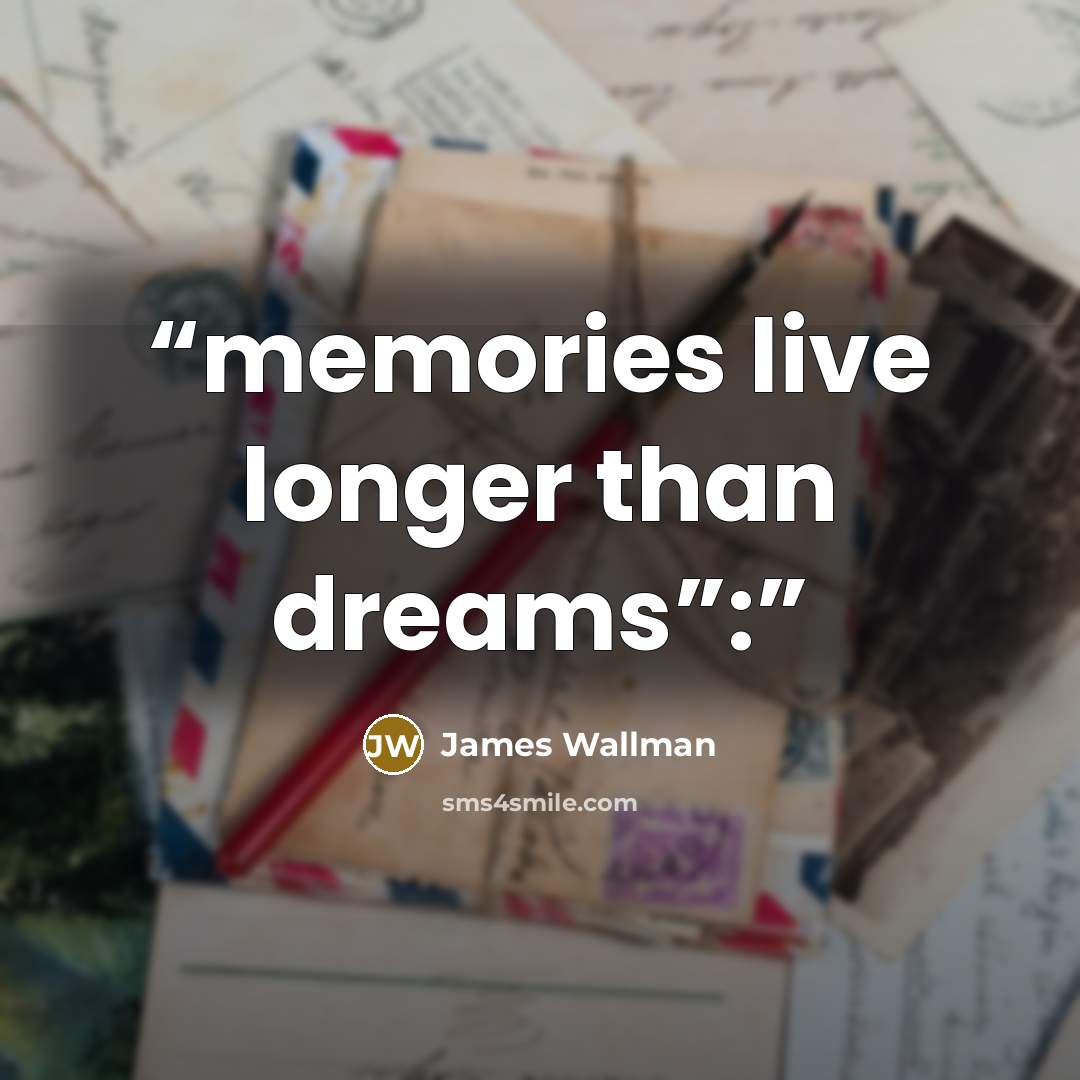 “memories live longer than dreams”:” quote by James Wallman