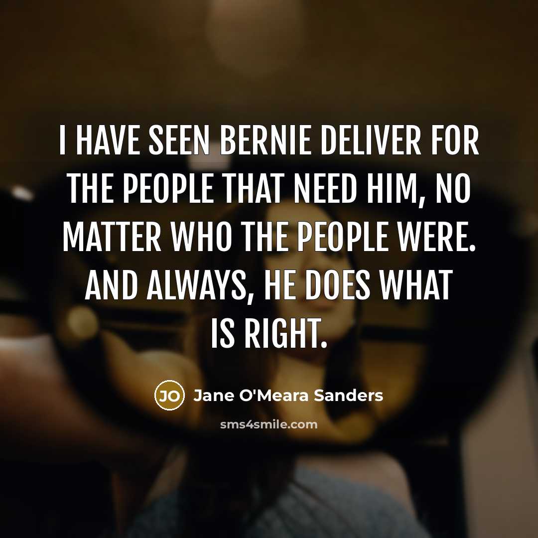 “I have seen Bernie deliver for the people that need…” quote by Jane O'Meara Sanders
